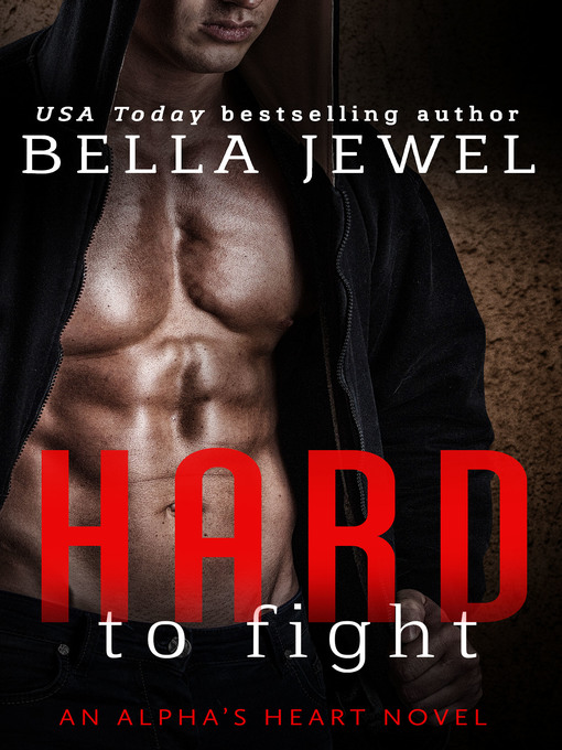 Title details for Hard to Fight--An Alpha's Heart Novel by Bella Jewel - Available